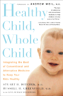 Healthy Child, Whole Child: Integrating the Best of Conventional and Alternative Medicine to Keep Your Kids Healthy - Ditchek, Stuart H, and Greenfield, Russell H