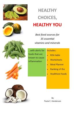 Healthy Choices Healthy You: Best Food Sources for 35 Essential Vitamins and Minerals - Henderson, Paula C