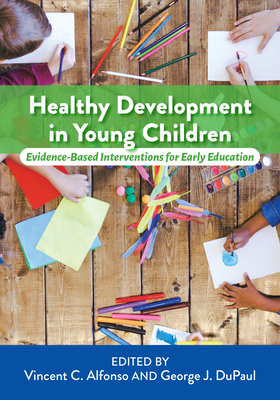 Healthy Development in Young Children: Evidence-Based Interventions for Early Education - Alfonso, Vincent C (Editor), and DuPaul, George (Editor)