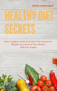 Healthy Diet Secrets: 2 books in one: The New basic Anti-inflammatory Diet and Intermittent Solution: your complete guide to unlock the secrets for weight loss, restore your health and live longer