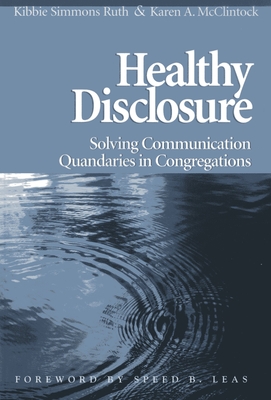 Healthy Disclosure: Solving Communication Quandaries in Congregations - Ruth, Kibbie Simmons, and McClintock, Karen a