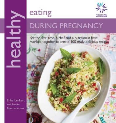 Healthy Eating During Pregnancy - Lenkert, Erika, and Alpert, Brooke