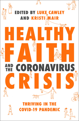 Healthy Faith and the Coronavirus Crisis: Thriving in the Covid-19 Pandemic - Mair, Kristi (Editor), and Cawley, Luke (Editor), and Wright, NT