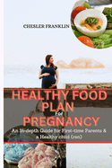 Healthy Food Plan for pregnancy: An In-depth Guide for First-time Parents & a Healthy Child(ren)