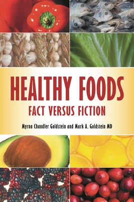 Healthy Foods: Fact versus Fiction - Goldstein, Myrna, and Goldstein, Mark