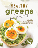 Healthy Greens for The Day: Want To Switch Smart? Switch To Greens