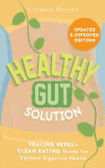 Healthy Gut Solution: Healing Herbs & Clean Eating Guide for Optimal Digestive Health