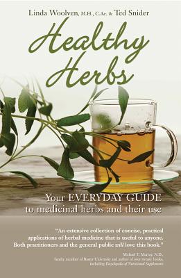 Healthy Herbs: Your Everyday Guide to Medicinal Herbs and Their Use - Woolven, Linda, and Snider, Ted