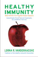 Healthy Immunity: Scientifically Proven Natural Treatments for Conditions from A-Z - Vanderhaeghe, Lorna R