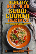 Healthy Keto Slow Cooker Recipes: A Complete Cookbook With Amazing & Easy Ketogenic Diet Recipes for Your Slow Cooker