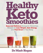 Healthy Keto Smoothies: Easy and Delicious Ketogenic Smoothies Recipes to Lose Weight, Gain Energy and Feel Great in Your Body
