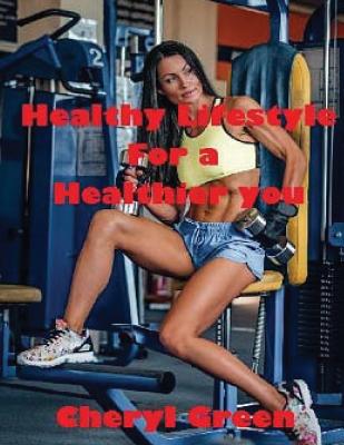 Healthy Lifestyle for a Healthier You - Green, Cheryl