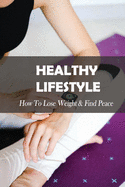 Healthy Lifestyle: How To Lose Weight & Find Peace: Diet Book For High Cholesterol