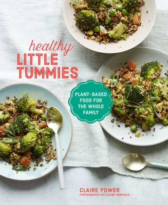 Healthy Little Tummies: Plant-Based Food for the Whole Family - Power, Claire