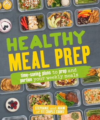 Healthy Meal Prep: Time-Saving Plans to Prep and Portion Your Weekly Meals - Tornatore, Stephanie, and Bannon, Adam