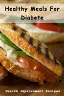 Healthy Meals For Diabete: Health Improvement Recipes: Diabetic Meal Cookbook