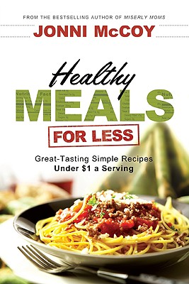 Healthy Meals for Less: Great-Tasting Simple Recipes Under $1 a Serving - McCoy, Jonni