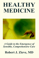 Healthy Medicine: A Guide Emergence Sensible. Comprehensive Care - Zieve, Robert J, M.D.