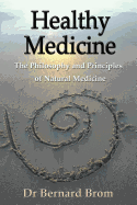 Healthy Medicine: The Philosophy and Principles of Natural Medicine