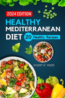 Healthy Mediterranean Diet: 20 Healthy Recipes - M Jensen, Wilbert
