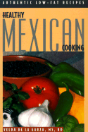Healthy Mexican Cooking: Authentic Low Fat Recipes