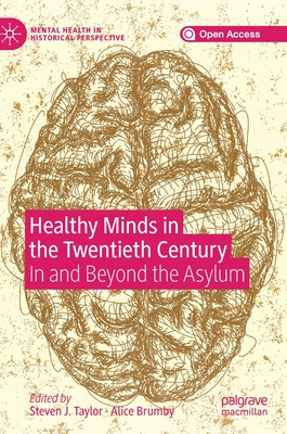 Healthy Minds in the Twentieth Century: In and Beyond the Asylum - Taylor, Steven J (Editor), and Brumby, Alice (Editor)