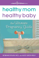 Healthy Mom, Healthy Baby (a March of Dimes Book): The Ultimate Pregnancy Guide