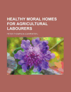 Healthy Moral Homes for Agricultural Labourers