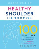 Healthy Shoulder Handbook: Second Edition: 100 Exercises for Treating Common Injuries and Ending Chronic Pain