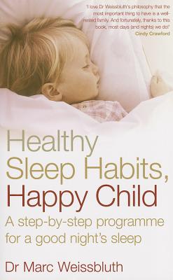 Healthy Sleep Habits, Happy Child: A step-by-step programme for a good night's sleep - Weissbluth, Marc, Dr.