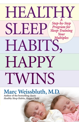 Healthy Sleep Habits, Happy Twins: A Step-By-Step Program for Sleep-Training Your Multiples - Weissbluth, Marc