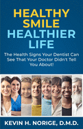 Healthy Smile, Healthier Life: The Health Signs Your Dentist Can See That Your Doctor Didn't Tell You About!