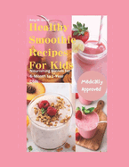 Healthy Smoothie Recipes for Kids: Nourishing Blends for 6-Month to 1-Year Olds