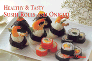 Healthy & Tasty Sushi Rolls and Onigiri