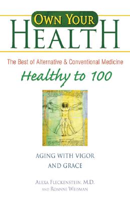 Healthy to 100: Aging with Vigor and Grace - Fleckenstein, Alexa, and Weisman, Roanne