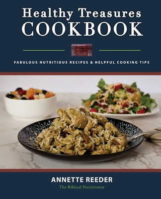 Healthy Treasures Cookbook Second Edition: Fabulous Nutritious Recipes and Cooking Tips - Reeder, Annette