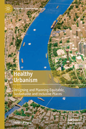 Healthy Urbanism: Designing and Planning Equitable, Sustainable and Inclusive Places