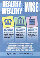 Healthy Wealthy & Wise: 1001 Money Saving Secrets to Curb Your Spending, Clear Up Financial Chaos, Improve Your Health, and Make Your Life Easier! - Editors of FC&A, and Wood, Frank K