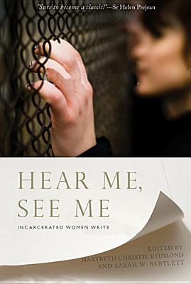 Hear Me, See Me: Incarcerated Women Write - Redmond, Marybeth Christie (Editor), and Bartlett, Sarah W (Editor)