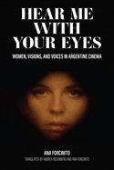 Hear Me with Your Eyes: Women, Visions, and Voices in Argentine Cinema