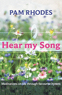 Hear My Song: Meditations on Life Through Favourite Hymns