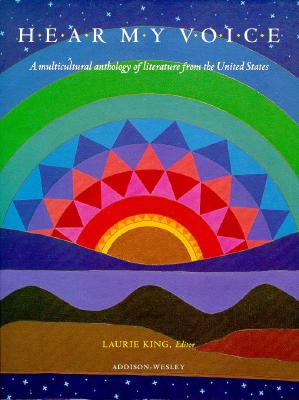 Hear My Voice: A Multicultuaral Anthology of Literature from the United States - King, Laurie R, and Dale Seymour Publications Secondary (Compiled by)