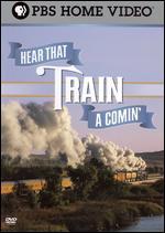 Hear That Train A' Comin'