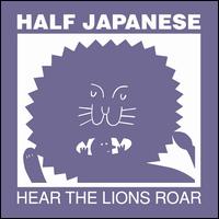 Hear the Lions Roar - Half Japanese