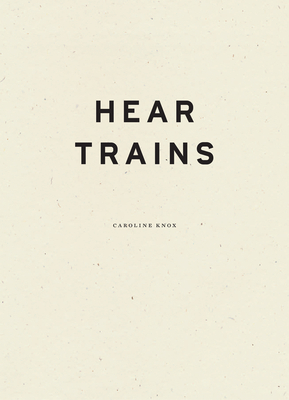 Hear Trains - Knox, Caroline