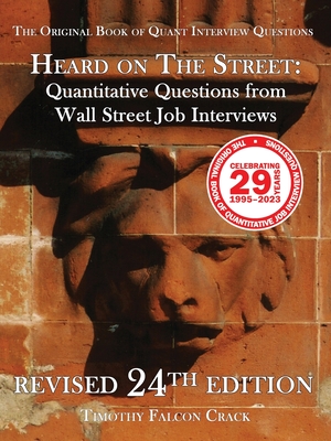 Heard on The Street: Quantitative Questions from Wall Street Job Interviews (Revised 24th) - Crack, Timothy Falcon