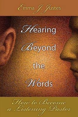 Hearing Beyond the Words: How to Become a Listening Pastor - Justes, Emma J