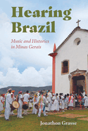 Hearing Brazil: Music and Histories in Minas Gerais