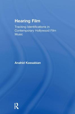 Hearing Film: Tracking Identifications in Contemporary Hollywood Film Music - Kassabian, Anahid
