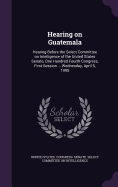 Hearing on Guatemala: Hearing Before the Select Committee on Intelligence of the United States Senate, One Hundred Fourth Congress, First Session ... Wednesday, April 5, 1995